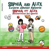 Title: Sophia and Alex Learn about Sport: Sophia et Alex dï¿½couvrent les sports, Author: Denise Bourgeois-Vance