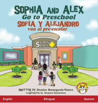 Title: Sophia and Alex Go to Preschool: Sofía y Alejandro van al pre-escolar, Author: Denise Bourgeois-Vance