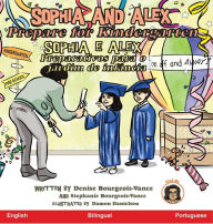 Title: Sophia and Alex Prepare for Kindergarten: Sophia e Alex Preparativos para o jardim de infância, Author: Denise Bourgeois-Vance