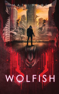 Title: Wolfish: A YA Dystopian SciFi Technothriller, Author: Matt Ward