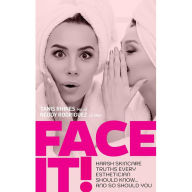 Title: Face It! Harsh Skincare Truths Every Esthetician Should Know... And So Should You, Author: Tanis Rhines