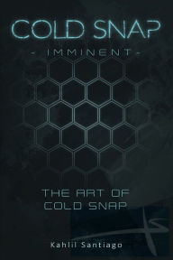 Title: Cold Snap Imminent: The Art of Cold Snap:, Author: Kahlil Santiago