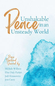 Ebooks kostenlos download deutsch Unshakable Peace in an Unsteady World: Peace Devotional Journal in English 9781953000255 by Jess Carey, Michele Wilbert, Elise Daly Parker