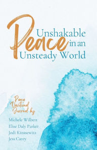 Title: Unshakable Peace in an Unsteady World: Peace Devotional Journal, Author: Jess Carey