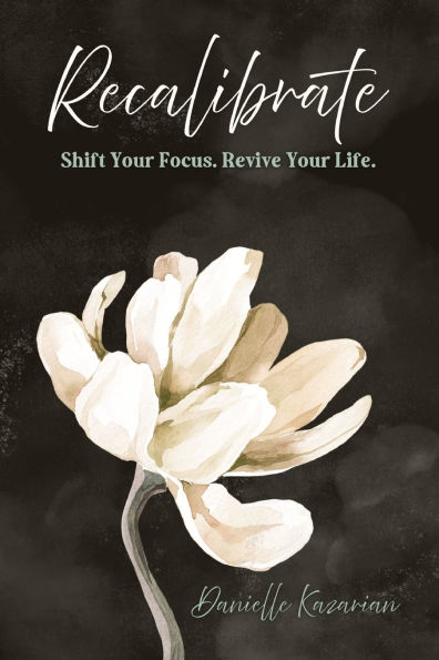 Recalibrate: Shift Your Focus. Revive Life.