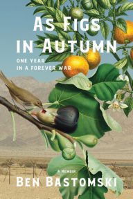 Free it books download As Figs in Autumn: One Year in a Forever War 9781953002242 by Ben Bastomski, Ben Bastomski (English literature)