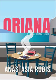 Books online pdf free download Oriana: A Novel of Oriana Fallaci by Anastasia Rubis PDF