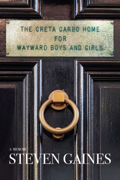 The Greta Garbo Home for Wayward Boys and Girls: A Memoir