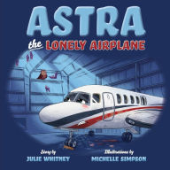 Title: Astra the Lonely Airplane, Author: Julie Whitney