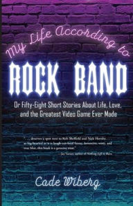 Free download ebook in pdf My Life According to Rock Band: Or Fifty-Eight Short Stories About Life, Love, and the Greatest Video Game Ever Made 9781953021694 FB2 RTF