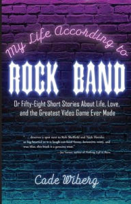 Best selling ebooks free download My Life According to Rock Band: Or Fifty-Eight Short Stories About Life, Love, and the Greatest Video Game Ever Made 9781953021694 ePub MOBI CHM (English Edition) by Cade Wiberg