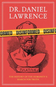 Rapidshare free ebooks download links Disinformed: The History of Humanity's Search for the Truth by Dr. Daniel Lawrence