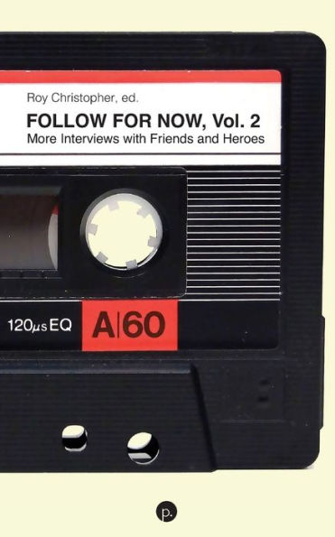 Follow for Now, Volume 2: More Interviews with Friends and Heroes