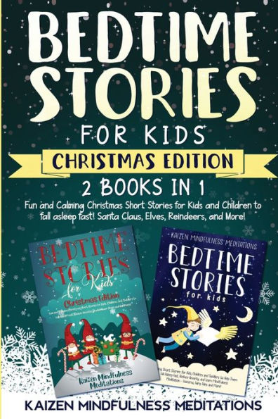 Bedtime Stories for Kids: Christmas Edition - Fun and Calming Tales Your Children to Help Them Fall Asleep Fast! Santa Claus, Elves, Reindeers, More!