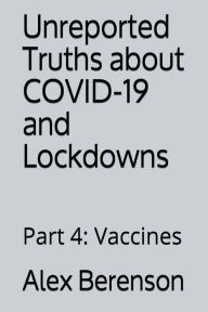 Title: Unreported Truths about COVID-19 and Lockdowns: Part 4: Vaccines, Author: Alex Berenson
