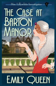 Title: The Case At Barton Manor: A 1920's Murder Mystery, Author: Emily Queen