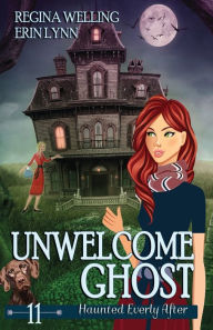 Title: Unwelcome Ghost: A Ghost Cozy Mystery Series, Author: ReGina Welling