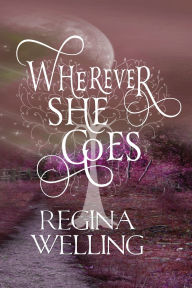 Title: Wherever She Goes (Large Print): Romantic Cozy Fantasy and Mystery Series, Author: ReGina Welling
