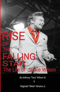 Title: Rise of the Falling Star: The Life of Jackie Wilson, Author: Sr. Anthony Wilson