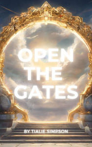 Title: OPEN THE GATES, Author: TIALIE SIMPSON