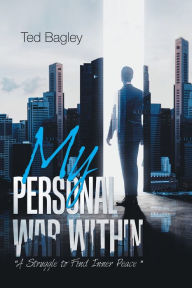 Title: My Personal War Within, Author: Ted Bagley