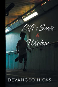 Title: Life's Scars and Wisdom, Author: Devangeo Hicks