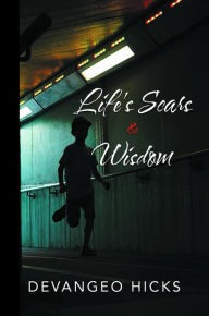 Title: Life's Scars and Wisdom, Author: Devangeo Hicks