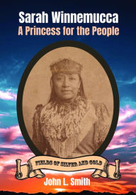Title: Sarah Winnemucca: A Princess for the People, Author: John L. Smith