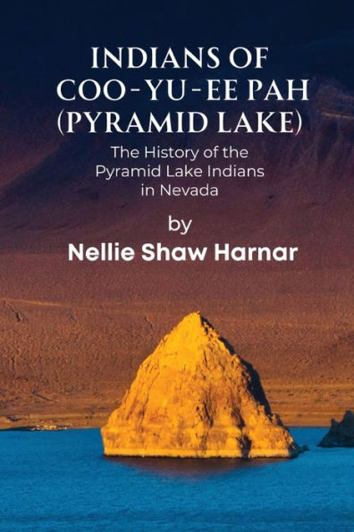 Indians of Coo-Yu-Ee Pah (Pyramid Lake): The History of the Pyramid Lake Indians in Nevada