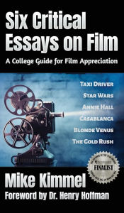 Title: Six Critical Essays on Film: A College Guide for Film Appreciation, Author: Mike Kimmel