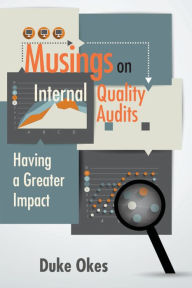 Title: Musings on Internal Quality Audits: Having a Greater Impact, Author: Duke Okes