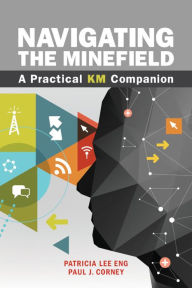 Title: Navigating the Minefield: A Practical KM Companion, Author: Patricia Lee Eng