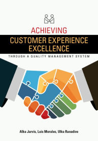 Title: Achieving Customer Experience Excellence through a Quality Management System, Author: Alka Jarvis