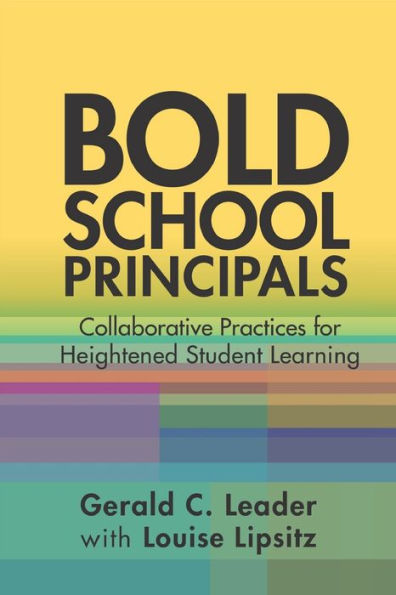 Bold School Principals: Collaborative Practices for Heightened Student Learning