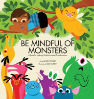 Title: Be Mindful of Monsters: A Book for Helping Children Accept Their Emotions, Author: Lauren Stockly