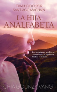 Title: La Hija Analfabeta, Author: Chia Gounza Vang