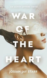 Title: War Of The Heart: An Achim Jeffers Novel, Author: Josiah J Starr