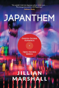 Title: Japanthem: Counter-Cultural Experiences, Cross-Cultural Remixes, Author: Jillian Marshall