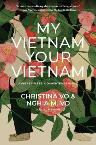 Free download audiobooks for ipod nano My Vietnam, Your Vietnam: A father flees. A daughter returns. A dual memoir. by Christina Vo, Nghia M. Vo