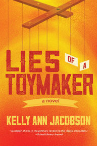 Title: Lies of a Toymaker: A Novel, Author: Kelly Ann Jacobson