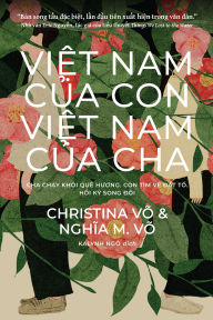 Free downloads audio books ipod Việt Nam Của Con, Việt Nam Của Cha (My Vietnam, Your Vietnam: Vietnamese Edition): Cha Chạy Khỏi Quê Hương. Con Tìm Về Đất Tổ. Hồi Ký Đồng Hành Của.