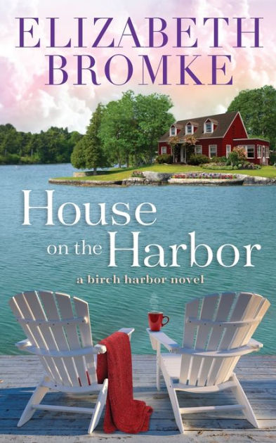 House on the Harbor: A Birch Harbor Novel by Elizabeth Bromke ...