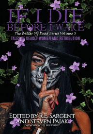 Title: If I Die Before I Wake: Tales of Deadly Women and Retribution, Author: Sinister Smile Press