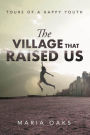 The Village That Raised: Tours of a Happy Youth