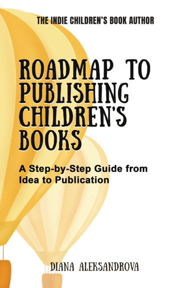 Roadmap to Publishing Children's Books: A Step-by-Step Guide from Idea Publication