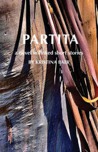 Title: Partita-a novel in linked short stories, Author: Kristina Baer