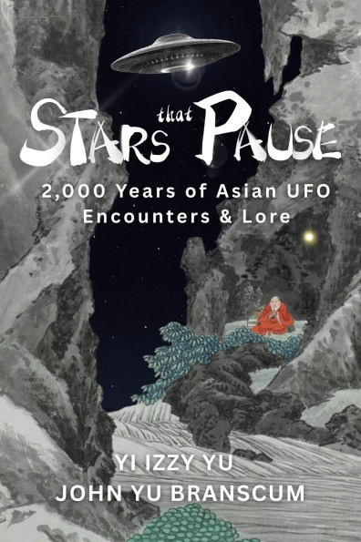 Stars That Pause: 2,000 Years of Asian UFO Encounters & Lore by Yi
