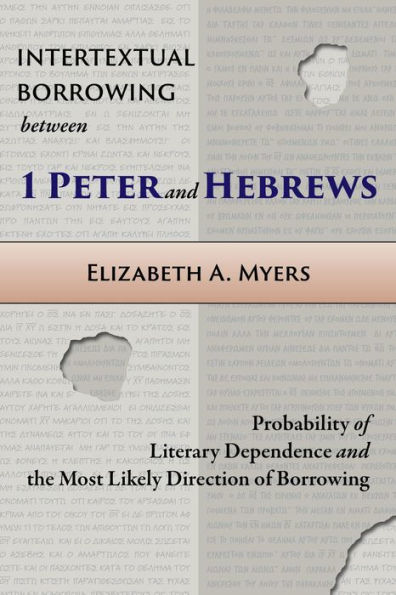 Intertextual Borrowing between 1 Peter and Hebrews: Probability of Literary Dependence and the Most Likely Direction of Borrowing
