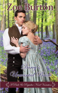 Title: Darcy's Unwanted Bride: A Pride & Prejudice Novel Variation, Author: Zoe Burton