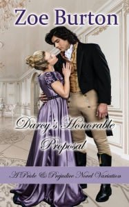 Title: Darcy's Honorable Proposal: A Pride & Prejudice Novel Variation, Author: Zoe Burton